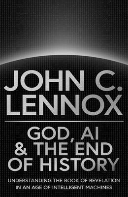 God, AI and the End of History: Understanding the Book of Revelation in an Age of Intelligent Machines Subscription
