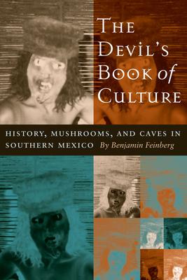 The Devil's Book of Culture: History, Mushrooms, and Caves in Southern Mexico