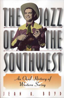 The Jazz of the Southwest: An Oral History of Western Swing