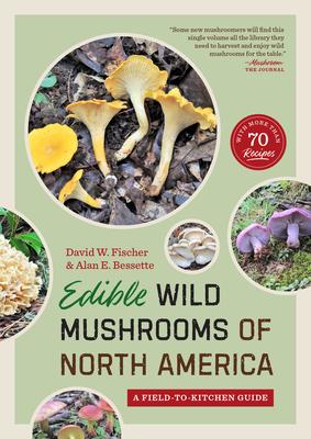 Edible Wild Mushrooms of North America: A Field-To-Kitchen Guide