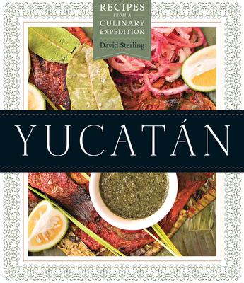 Yucatn: Recipes from a Culinary Expedition