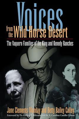 Voices from the Wild Horse Desert: The Vaquero Families of the King and Kenedy Ranches