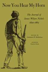 Now You Hear My Horn: The Journal of James Wilson Nichols, 1820-1887 Subscription