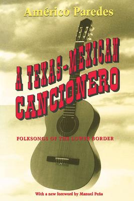 A Texas-Mexican Cancionero: Folksongs of the Lower Border