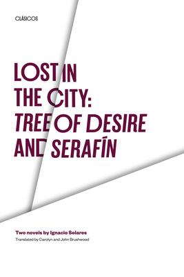 Lost in the City: Tree of Desire and Serafin: Two novels by Ignacio Solares