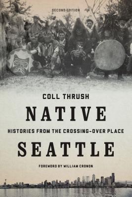 Native Seattle: Histories from the Crossing-Over Place