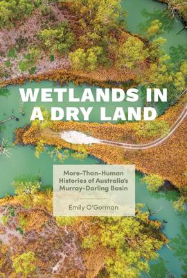 Wetlands in a Dry Land: More-Than-Human Histories of Australia's Murray-Darling Basin