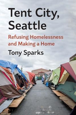 Tent City, Seattle: Refusing Homelessness and Making a Home