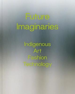 Future Imaginaries: Indigenous Art, Fashion, Technology