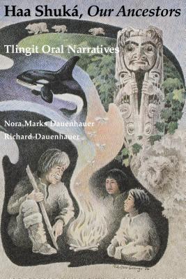 Haa Shuk, Our Ancestors: Tlingit Oral Narratives