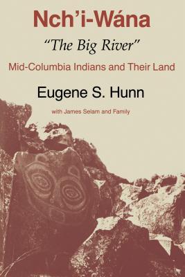 Nch'i-Wna, the Big River: Mid-Columbia Indians and Their Land