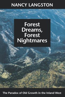 Forest Dreams, Forest Nightmares: The Paradox of Old Growth in the Inland West