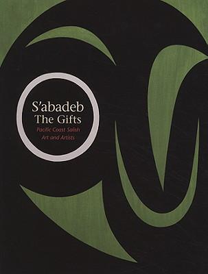 S'Abadeb / The Gifts: Pacific Coast Salish Art and Artists