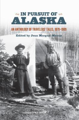 In Pursuit of Alaska: An Anthology of Travelers' Tales, 1879-1909 Subscription