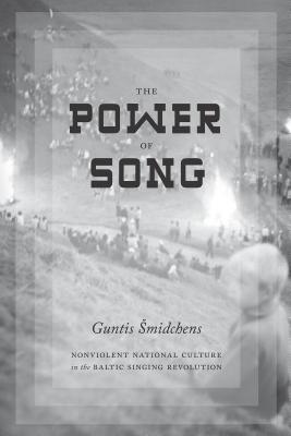 The Power of Song: Nonviolent National Culture in the Baltic Singing Revolution