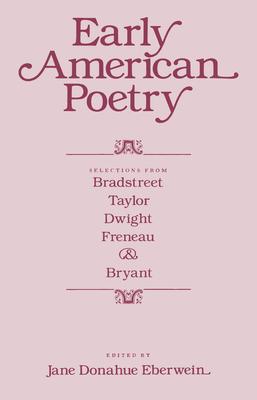 Early American Poetry: Selections from Bradstreet, Taylor, Dwight, Freneau, and Bryant