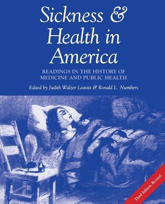 Sickness and Health in America: Readings in the History of Medicine and Public Health (Revised)