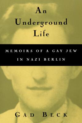 An Underground Life: Memoirs of a Gay Jew in Nazi Berlin