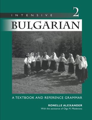 Intensive Bulgarian: A Textbook and Reference Grammar, Volume 2