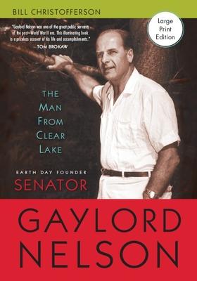 Man from Clear Lake: Earth Day Founder Senator Gaylord Nelson