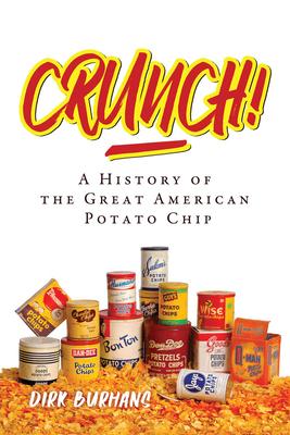 Crunch!: A History of the Great American Potato Chip