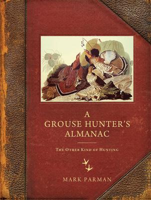 A Grouse Hunter's Almanac: The Other Kind of Hunting