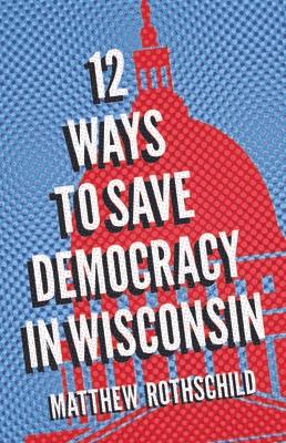 Twelve Ways to Save Democracy in Wisconsin Subscription