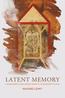 Latent Memory: Human Rights and Jewish Identity in Chile