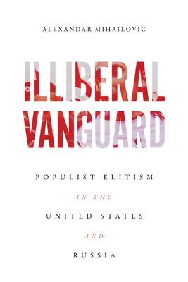 Illiberal Vanguard: Populist Elitism in the United States and Russia