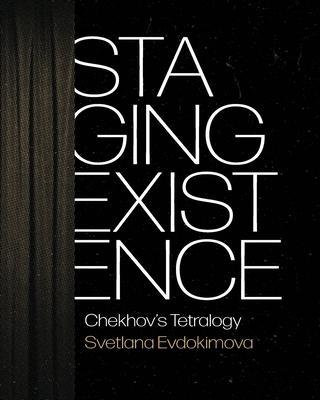 Staging Existence: Chekhov's Tetralogy