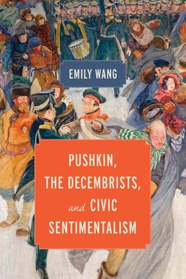 Pushkin, the Decembrists, and Civic Sentimentalism