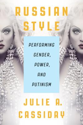 Russian Style: Performing Gender, Power, and Putinism