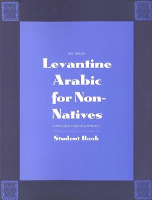 Levantine Arabic for Non-Natives: A Proficiency-Oriented Approach: Student Book