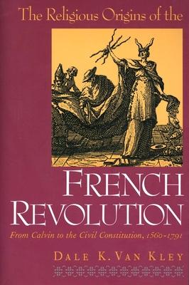 The Religious Origins of the French Revolution: From Calvin to the Civil Constitution, 1560-1791