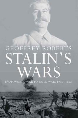 Stalin's Wars: From World War to Cold War, 1939-1953