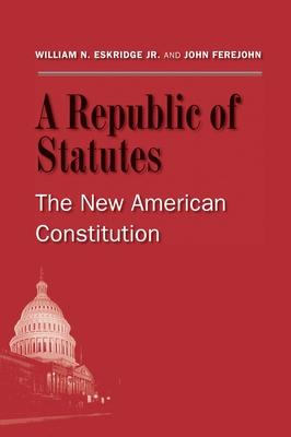 A Republic of Statutes: The New American Constitution