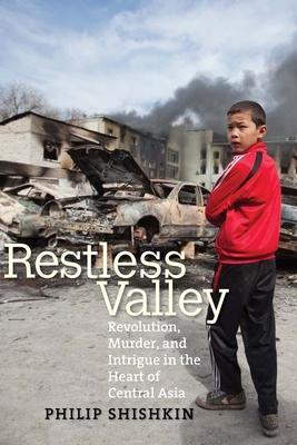 Restless Valley: Revolution, Murder, and Intrigue in the Heart of Central Asia