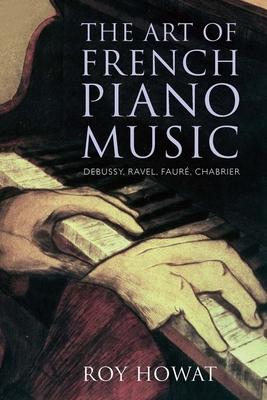 The Art of French Piano Music: Debussy, Ravel, Faur, Chabrier