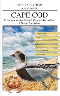 A Field Guide to Cape Cod: Including Nantucket, Martha's Vineyard, Block Island, and Eastern Long Island