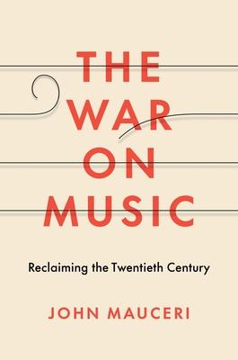 The War on Music: Reclaiming the Twentieth Century