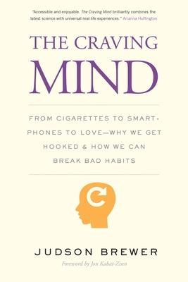 The Craving Mind: From Cigarettes to Smartphones to Love - Why We Get Hooked and How We Can Break Bad Habits