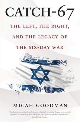 Catch-67: The Left, the Right, and the Legacy of the Six-Day War