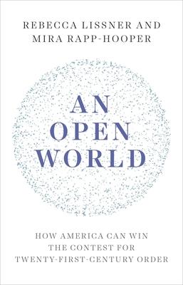 An Open World: How America Can Win the Contest for Twenty-First-Century Order