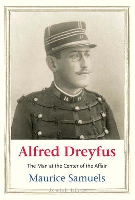 Alfred Dreyfus: The Man at the Center of the Affair