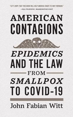 American Contagions: Epidemics and the Law from Smallpox to Covid-19