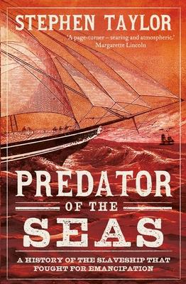 Predator of the Seas: A History of the Slaveship That Fought for Emancipation