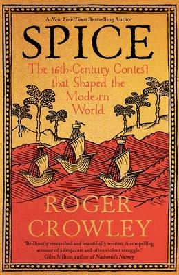 Spice: The 16th-Century Contest That Shaped the Modern World