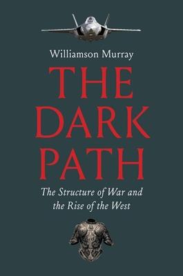 The Dark Path: The Structure of War and the Rise of the West