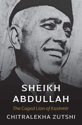 Sheikh Abdullah: The Caged Lion of Kashmir