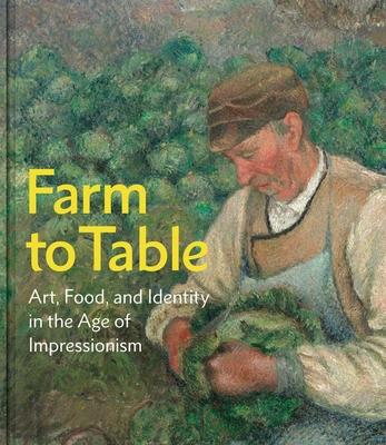 Farm to Table: Art, Food, and Identity in the Age of Impressionism